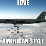 bomber | LOVE; AMERICAN STYLE | image tagged in bomber | made w/ Imgflip meme maker
