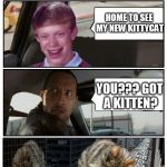 Bad Luck Brian Disaster Taxi vs Kittyzilla | WHERE YA HEADED BRIAN; HOME TO SEE MY NEW KITTYCAT; YOU??? GOT A KITTEN? | image tagged in bad luck brian disaster taxi runs into convenience store,memes,cats,funny | made w/ Imgflip meme maker