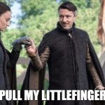 Littlefinger and Sansa | PULL MY LITTLEFINGER | image tagged in littlefinger and sansa | made w/ Imgflip meme maker
