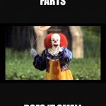 heres some ballons I blew up for u with my own farts  | WHEN A CLOWN FARTS; DOES IT SMELL FUNNY? | image tagged in heres some ballons i blew up for u with my own farts | made w/ Imgflip meme maker