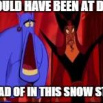 Disney | YOU COULD HAVE BEEN AT DISNEY; INSTEAD OF IN THIS SNOW STORM! | image tagged in disney | made w/ Imgflip meme maker