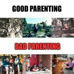 Kids playing | GOOD PARENTING; BAD PARENTING | image tagged in kids playing | made w/ Imgflip meme maker