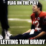great game.   | FLAG ON THE PLAY; NOT LETTING TOM BRADY WIN | image tagged in tom brady cry,football,playoffs | made w/ Imgflip meme maker