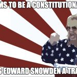 'merica | CLAIMS TO BE A CONSTITUTIONALIST; CALLS EDWARD SNOWDEN A TRAITOR | image tagged in 'merica | made w/ Imgflip meme maker