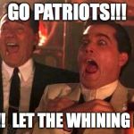 Patriots | GO PATRIOTS!!! OOPS!!!  LET THE WHINING BEGIN! | image tagged in patriots | made w/ Imgflip meme maker