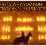 PSA (Public Service Announcement) | AND THAT'S WHY YOU DON'T LEAVE BURNING CANDLES UNATTENDED. | image tagged in mansion on fire black butler doll,psa,candles,fire | made w/ Imgflip meme maker