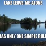 camping | LAKE LEAVE-ME-ALONE; HAS ONLY ONE SIMPLE RULE! | image tagged in camping | made w/ Imgflip meme maker