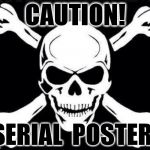 skullwater | CAUTION! SERIAL  POSTER! | image tagged in skullwater | made w/ Imgflip meme maker