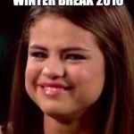 Selena Gomez | WHEN YOU FIND OUT WINTER BREAK 2016; IS 2 DAYS SHORTER | image tagged in selena gomez | made w/ Imgflip meme maker