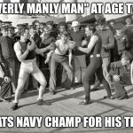 BOXERS  | "OVERLY MANLY MAN" AT AGE TWO; BEATS NAVY CHAMP FOR HIS TITLE | image tagged in boxers | made w/ Imgflip meme maker