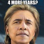 A genetically modified human is trying to destroy America.  The few that dare to speak it's name call it HillaBama. | 4 MORE YEARS? | image tagged in hillabama,obama,hillary,hopeless | made w/ Imgflip meme maker