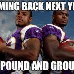 Viking Dudes | COMING BACK NEXT YEAR; TO POUND AND GROUND | image tagged in memes,viking dudes | made w/ Imgflip meme maker