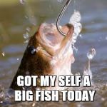 fish hook | GOT MY SELF A BIG FISH TODAY | image tagged in fish hook | made w/ Imgflip meme maker