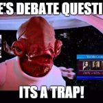 Ackbar | REINCE'S DEBATE QUESTIONERS; ITS A TRAP! | image tagged in ackbar | made w/ Imgflip meme maker