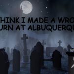 Wrong Turn | I THINK I MADE A WRONG TURN AT ALBUQUERQUE. EH, WHAT'S UP, DOC? | image tagged in creepy tombstones,bugs bunny,wrong turn at albuquerque | made w/ Imgflip meme maker