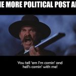 Tombstone | ONE MORE POLITICAL POST AND | image tagged in tombstone | made w/ Imgflip meme maker