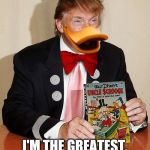 Donald Ducks Out | I'M THE GREATEST.  THERE'S NO DEBATE | image tagged in donald ducks out,trump,memes | made w/ Imgflip meme maker