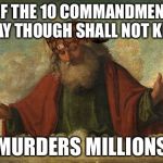 God the killer | 1 OF THE 10 COMMANDMENTS SAY THOUGH SHALL NOT KILL; MURDERS MILLIONS | image tagged in scumbag,god | made w/ Imgflip meme maker