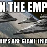 Empire Star Destroyers | JOIN THE EMPIRE; OUR SHIPS ARE GIANT TRIANGLES | image tagged in empire star destroyers | made w/ Imgflip meme maker