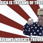 'merica | "AMERICA IS THE LAND OF THE FREE"! FEDERAL LAWS INDICATE THE OPPOSITE | image tagged in 'merica | made w/ Imgflip meme maker