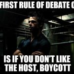 fight club | THE FIRST RULE OF DEBATE CLUB; IS IF YOU DON'T LIKE THE HOST, BOYCOTT | image tagged in fight club,donald trump,trump,megyn kelly,politics | made w/ Imgflip meme maker