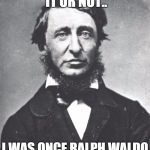 Henry David Thoreau | BELIEVE IT OR NOT.. I WAS ONCE RALPH WALDO EMERSON'S JANITOR.. | image tagged in memes,henry david thoreau | made w/ Imgflip meme maker