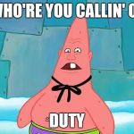 Pinhead Larry | WHO'RE YOU CALLIN' OF; DUTY | image tagged in pinhead larry | made w/ Imgflip meme maker