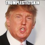 Donald Trump | TRUMPLESTILTSKIN | image tagged in donald trump | made w/ Imgflip meme maker