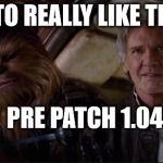 Han solo | I USED TO REALLY LIKE THIS GUN; PRE PATCH 1.04 | image tagged in han solo | made w/ Imgflip meme maker