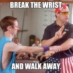 MGTOW kwon-do | BREAK THE WRIST, AND WALK AWAY. | image tagged in mgtow kwon-do | made w/ Imgflip meme maker