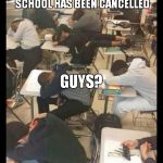 First Day of School | AND NEXT ON THE NEWS WITH CNN RADIO, BECAUSE OF SEVERE SNOWFALLS, SLEEPALLDAY SCHOOL HAS BEEN CANCELLED; GUYS? YOUR SCHOOL HAS BEEN CANCELLED! | image tagged in first day of school | made w/ Imgflip meme maker