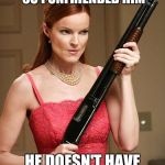 Tough love. | I GOT MAD AT MY HUSBAND, SO I UNFRIENDED HIM; HE DOESN'T HAVE A FACEBOOK ACCOUNT | image tagged in desperate with shootgun,memes,facebook | made w/ Imgflip meme maker