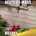 Wicked Witch of the East Cellar Door | DELETED E-MAILS; HILLARY | image tagged in wicked witch of the east cellar door | made w/ Imgflip meme maker