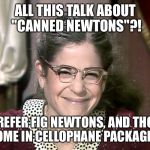 Emily wants the Broncos to win... | ALL THIS TALK ABOUT "CANNED NEWTONS"?! I PREFER FIG NEWTONS, AND THOSE COME IN CELLOPHANE PACKAGES. | image tagged in emily litella,superbowl,cam newton | made w/ Imgflip meme maker