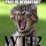 wtf | *LOOKS AT TYPICAL FRONT PAGE OF DEVIANTART* | image tagged in wtf,memes | made w/ Imgflip meme maker