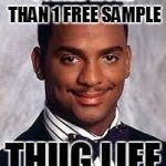 Thug Life | I TRIED MORE THAN 1 FREE SAMPLE; THUG LIFE | image tagged in thug life | made w/ Imgflip meme maker
