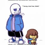 Too good | GENOCIDE RUN; IN A NUTSHELL | image tagged in memes,undertale,sans | made w/ Imgflip meme maker
