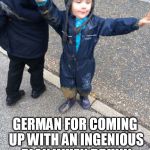 Drunk baby  | SCHNAPSIDEE; GERMAN FOR COMING UP WITH AN INGENIOUS PLAN WHEN DRUNK | image tagged in drunk baby | made w/ Imgflip meme maker