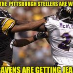Steelers | WHEN THE
 PITTSBURGH STEELERS ARE WINNING; AND RAVENS ARE GETTING JEALOUS | image tagged in steelers | made w/ Imgflip meme maker