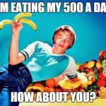I'm gonna make this a thing now, I swear on the froot. | I'M EATING MY 500 A DAY; HOW ABOUT YOU? | image tagged in fruit,leonardo dicaprio,leonardo dicaprio young | made w/ Imgflip meme maker
