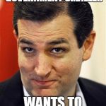 Read the comments | DOESN'T WANT MAKE GOVERNMENT SMALLER; WANTS TO DESTROY IT | image tagged in bashful ted cruz | made w/ Imgflip meme maker