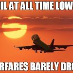 Read The Comments.   | OIL AT ALL TIME LOWS; AIRFARES BARELY DROP | image tagged in airplanelove,scumbag | made w/ Imgflip meme maker