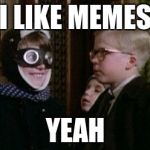 Why waste a submission | I LIKE MEMES; YEAH | image tagged in i like santa,memes,meme,christmas story | made w/ Imgflip meme maker