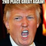 Trump on Illegals | I'M GOING TO MAKE 2ND PLACE GREAT AGAIN! | image tagged in trump on illegals | made w/ Imgflip meme maker