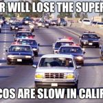 Bronco chase | DENVER WILL LOSE THE SUPERBOWL; BRONCOS ARE SLOW IN CALIFORNIA | image tagged in bronco chase | made w/ Imgflip meme maker