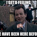 It's Groundhog Day. Again. Meme Generator - Imgflip