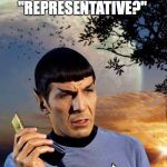 spock phone | "REPRESENTATIVE?" | image tagged in spock phone | made w/ Imgflip meme maker
