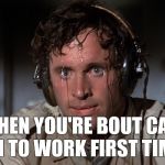 Nervous | WHEN YOU'RE BOUT CALL IN TO WORK FIRST TIME | image tagged in nervous | made w/ Imgflip meme maker