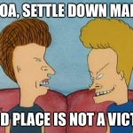 Beavis-and-Butthead | WHOA, SETTLE DOWN MARCO; THIRD PLACE IS NOT A VICTORY | image tagged in beavis-and-butthead | made w/ Imgflip meme maker