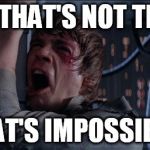 Luke Skywalker | NO! THAT'S NOT TRUE! THAT'S IMPOSSIBLE! | image tagged in luke skywalker | made w/ Imgflip meme maker